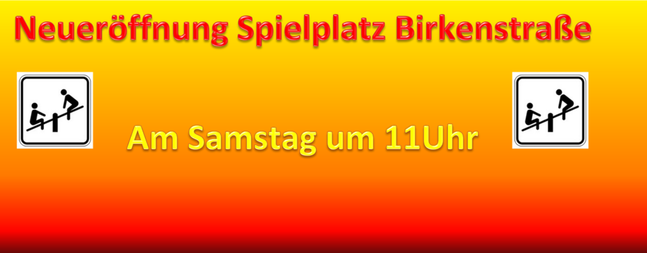 Neueröffnung Spielplatz in der Birkenstraße Neueröffnung Spielplatz in der Birkenstraße